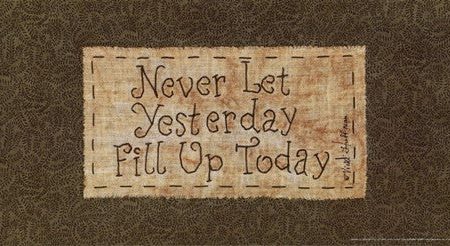 Never Let Yesterday Fill Up Today Cheap